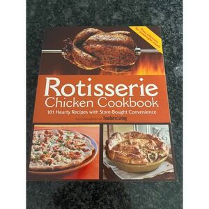 Southern Living Rotisserie Chicken Cookbook - 101 Hearty Recipes -‎ Oxmoor